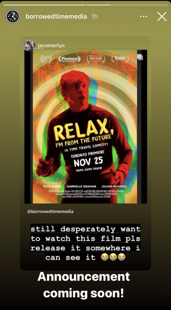 Instagram story from Borrowed Time Media, studio that made “Relax, I’m From the Future.” Account @jacemerlyn made a post with the film's poster, text reads: “still desperately want to watch this film pls release it somewhere I can see it 😭😭😭” The studio has added: “Announcement coming soon!”