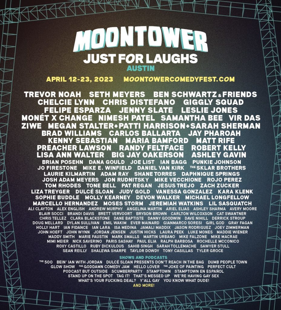 Moontower lists the comedians attending their Austin "Just for Laughs" comedy festival. It's basically a huge wall of names.
